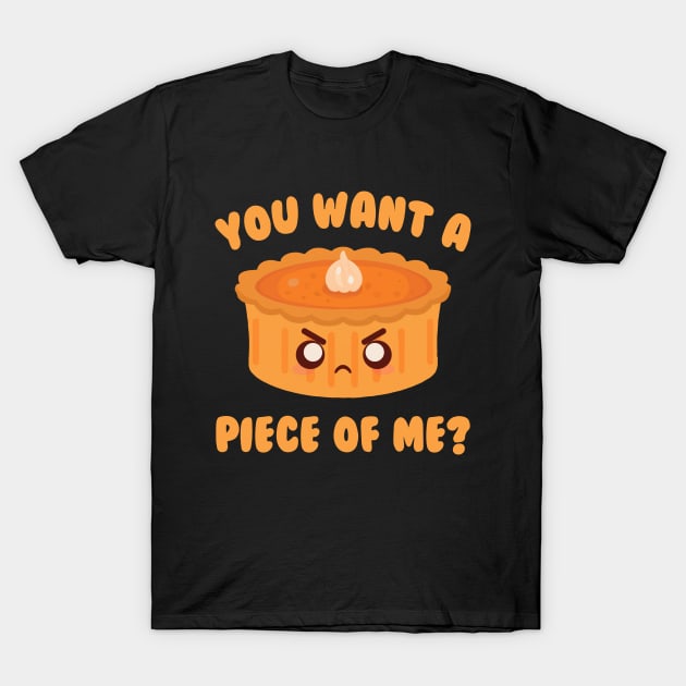 You Want A Piece Of Me Pumpkin Pie T-Shirt by Daytone